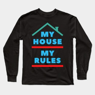 My House My Rules Long Sleeve T-Shirt